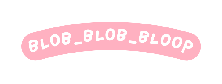 BLOB BLOB BLOOP